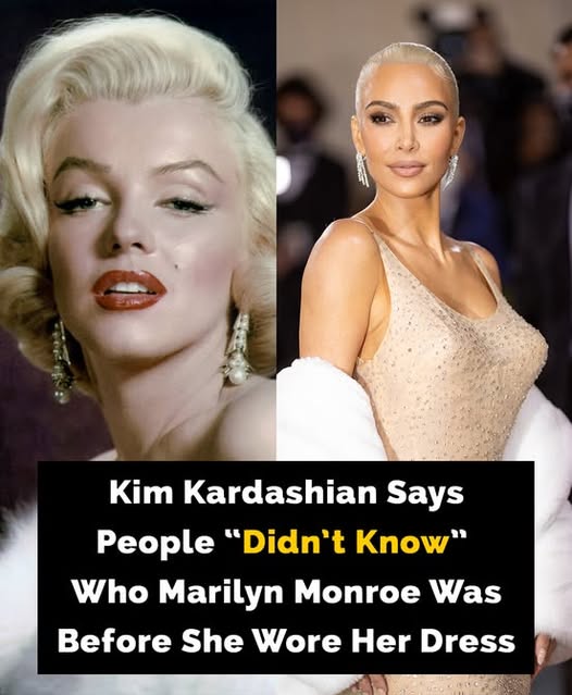 Kim Kardashian said people ‘didn’t know’ Marilyn Monroe