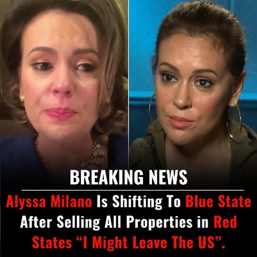 Alyssa Milano Is Shifting To Blue State After Selling All Properties in Red States “I Might Leave The US”.